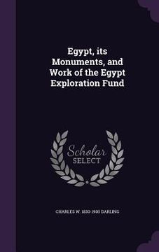 portada Egypt, its Monuments, and Work of the Egypt Exploration Fund (en Inglés)