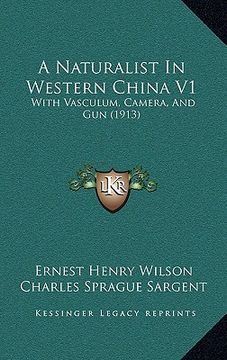 portada a naturalist in western china v1: with vasculum, camera, and gun (1913) (en Inglés)
