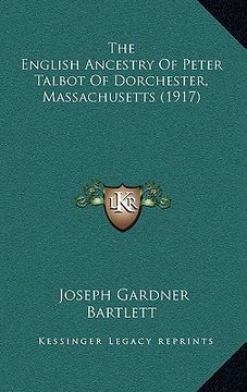 portada the english ancestry of peter talbot of dorchester, massachuthe english ancestry of peter talbot of dorchester, massachusetts (1917) setts (1917) (in English)