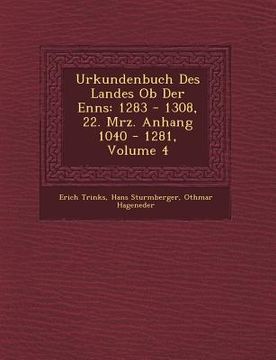 portada Urkundenbuch Des Landes Ob Der Enns: 1283 - 1308, 22. M�rz. Anhang 1040 - 1281, Volume 4 (en Inglés)