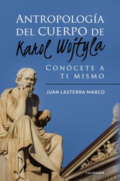 portada Antropología Del Cuerpo De Karol Wojtyla: Conócete A Ti Mismo (in Spanish)