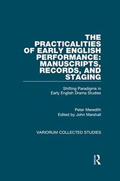 portada The Practicalities of Early English Performance: Manuscripts, Records, and Staging (Variorum Collected Studies) (en Inglés)