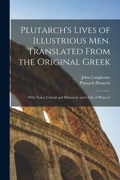 portada Plutarch's Lives of Illustrious men. Translated From the Original Greek: With Notes, Critical and Historical; and a Life of Plutarch (in English)