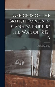 portada Officers of the British Forces in Canada During the war of 1812-15 (en Inglés)