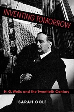portada Inventing Tomorrow: H. G. Wells and the Twentieth Century (en Inglés)