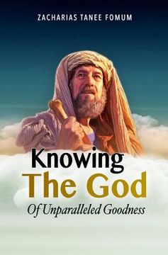 portada Knowing the God of Unparalleled Goodness (en Inglés)
