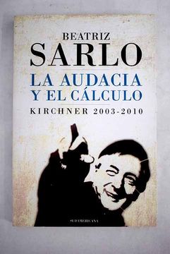 portada La audacia y el cálculo: Kirchner 2003-2010