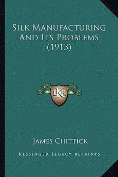 portada silk manufacturing and its problems (1913) (en Inglés)