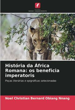 portada História da África Romana: Os Beneficia Imperatoris: Peças Literárias e Epigráficas Selecionadas (in Portuguese)