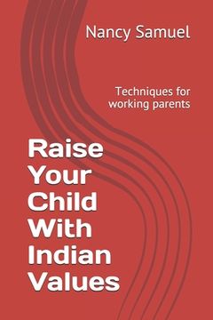 portada Raise Your Child With Indian Values: Techniques for working parents (en Inglés)