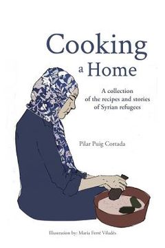 portada Cooking a Home: A collection of the recipes and stories of Syrian refugees (en Inglés)