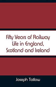 portada Fifty Years of Railway Life in England; Scotland and Ireland (en Inglés)