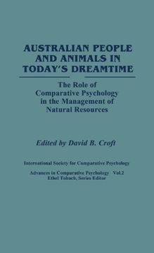 portada Australian People and Animals in Today's Dreamtime: The Role of Comparative Psychology in the Management of Natural Resources (Advances in Comparative Psychology)