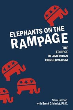 portada Elephants on the Rampage: The Eclipse of American Conservatism (en Inglés)
