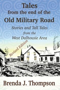 portada Tales from the End of the Old Military Road: stories and tall tales from the West Dalhousie area (en Inglés)