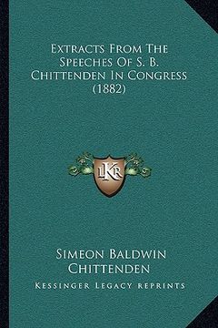 portada extracts from the speeches of s. b. chittenden in congress (1882) (en Inglés)