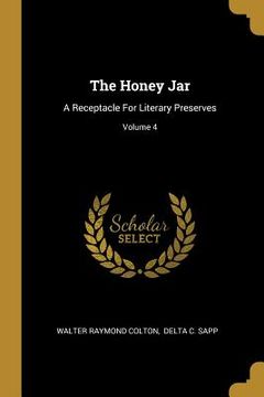 portada The Honey Jar: A Receptacle For Literary Preserves; Volume 4 (en Inglés)