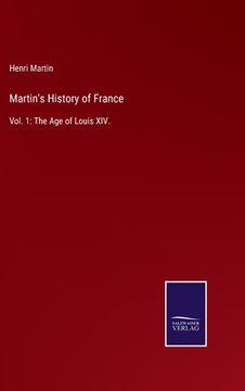 portada Martin'S History of France: Vol. 1: The age of Louis Xiv. (in English)
