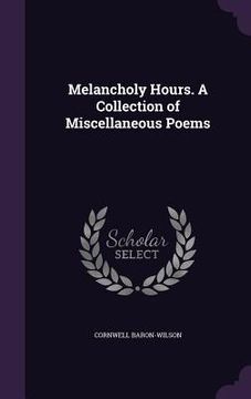 portada Melancholy Hours. A Collection of Miscellaneous Poems (en Inglés)