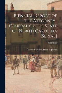 portada Biennial Report of the Attorney-General of the State of North Carolina [serial]; 1954/1956 (in English)