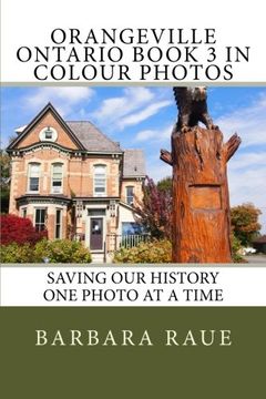 portada Orangeville Ontario Book 3 in Colour Photos: Saving Our History One Photo at a Time (Cruising Ontario)