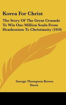 portada korea for christ: the story of the great crusade to win one million souls from heathenism to christianity (1910)