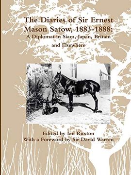 portada The Diaries of sir Ernest Mason Satow, 1883-1888: A Diplomat in Siam, Japan, Britain and Elsewhere