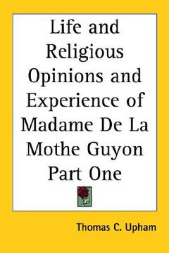 portada life and religious opinions and experience of madame de la mothe guyon part one (en Inglés)