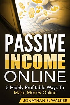 portada Passive Income Online - how to Earn Passive Income for Early Retirement: 5 Highly Profitable Ways to Make Money Online (in English)