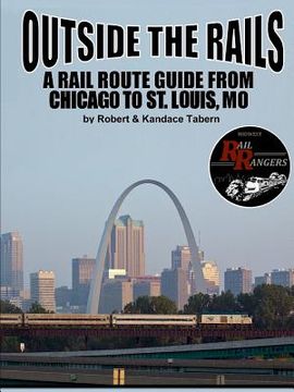 portada Outside the Rails: A Rail Route Guide from Chicago to St. Louis, MO (in English)