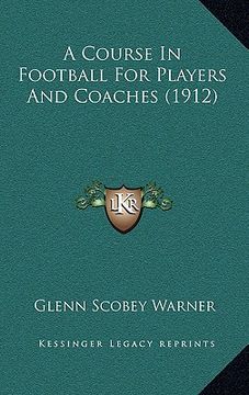 portada a course in football for players and coaches (1912) (en Inglés)