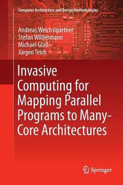 portada Invasive Computing for Mapping Parallel Programs to Many-Core Architectures