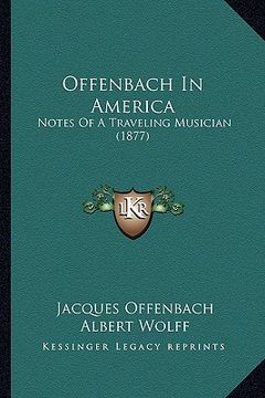 portada offenbach in america: notes of a traveling musician (1877) (in English)