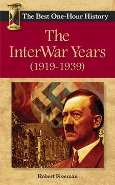portada The InterWar Years (1919 - 1939): The Best One-Hour History (en Inglés)