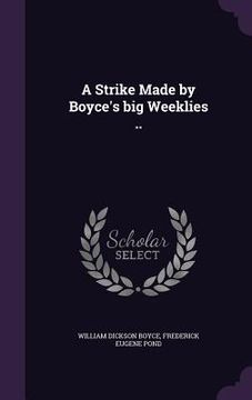 portada A Strike Made by Boyce's big Weeklies .. (en Inglés)