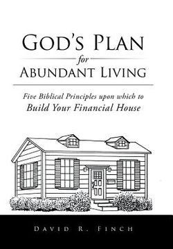 portada God's Plan for Abundant Living: Five Biblical Principles upon which to Build Your Financial House (in English)