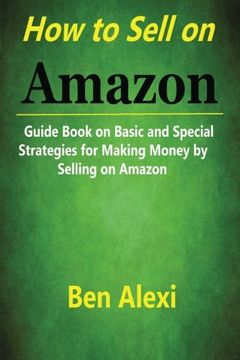 portada How to Sell on Amazon: Guide Book on Basic and Special Strategies for Making Money by Selling on Amazon