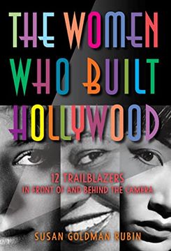 portada The Women who Built Hollywood: 12 Trailblazers in Front of and Behind the Camera 