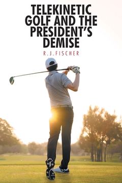 portada Telekinetic Golf and the President's Demise (en Inglés)
