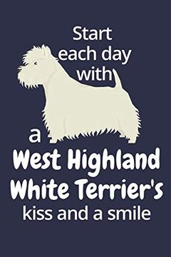 portada Start Each day With a West Highland White Terrier's Kiss and a Smile: For West Highland White Terrier dog Fans (en Inglés)