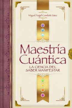 portada Maestría Cuántica: La Ciencia del Saber Manifestar (in Spanish)