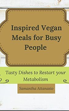 portada Inspired Vegan Meals for Busy People: Tasty Dishes to Restart Your Metabolism (en Inglés)