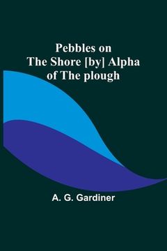 portada Pebbles on the shore [by] Alpha of the plough (en Inglés)