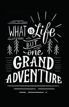 portada What Is Life But One Grand Adventure (en Inglés)