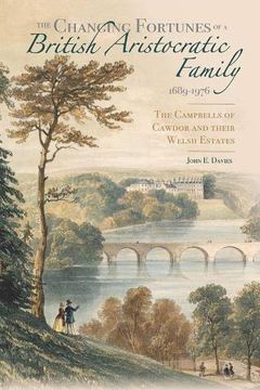 portada The Changing Fortunes of a British Aristocratic Family, 1689-1976: The Campbells of Cawdor and Their Welsh Estates (en Inglés)