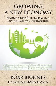 portada Growing a New Economy: Beyond Crisis Capitalism and Environmental Destruction (en Inglés)