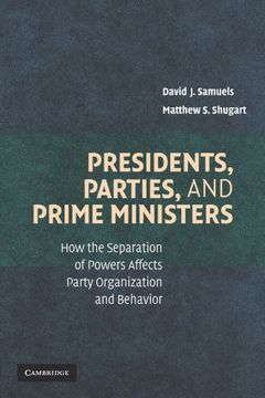 portada Presidents, Parties, and Prime Ministers: How the Separation of Powers Affects Party Organization and Behavior (en Inglés)