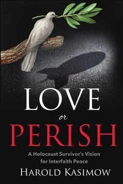 portada Love or Perish: A Holocaust Survivor's Vision for Interfaith Peace 