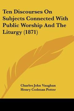 portada ten discourses on subjects connected with public worship and the liturgy (1871)