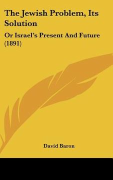 portada the jewish problem, its solution: or israel's present and future (1891)